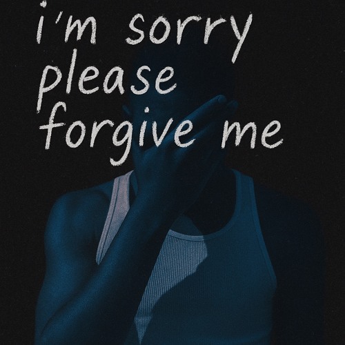 I am Sorry Please Forgive Me