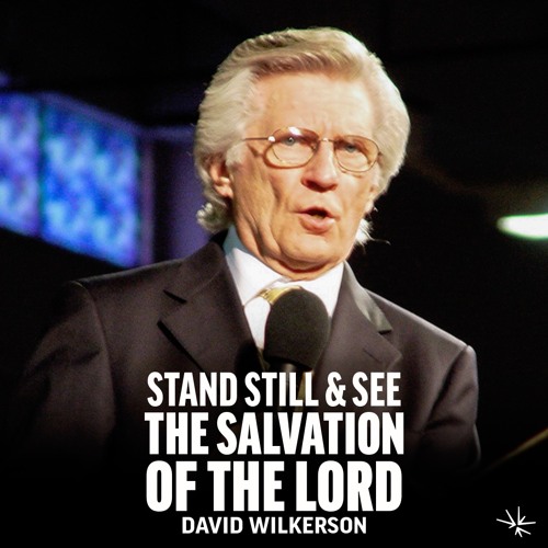 Stream Stand Still and See the Salvation of the Lord David Wilkerson