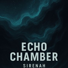 Echo Chamber Ft. SIRENAH