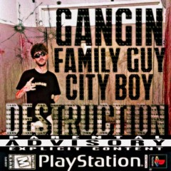 GANGIN FAMILY GUY CITY BOY DESTRUCTION (SWAG)