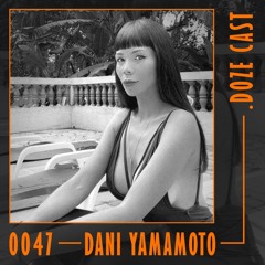 .DOZE Cast #0047 - Dani Yamamoto