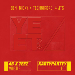 BEN NICKY X TECHNIKORE X JTS X 4B X TEEZ - YEET 2.0 X WHISTLE (KARTYPARTYY EDIT)