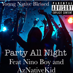 Party All Night feat Nino Boy and AzNativeKid (Prod by PaupaGotBeats)