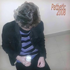 pathetic – 2008