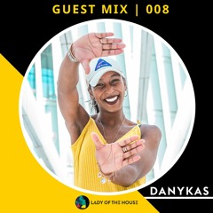 Lady Of The House | Guest Mix 008 X DANYKAS DJ