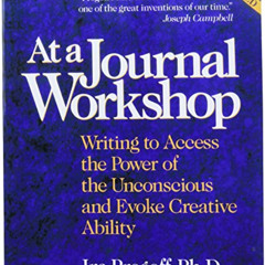 Get EPUB 💚 At a Journal Workshop: Writing to Access the Power of the Unconscious and