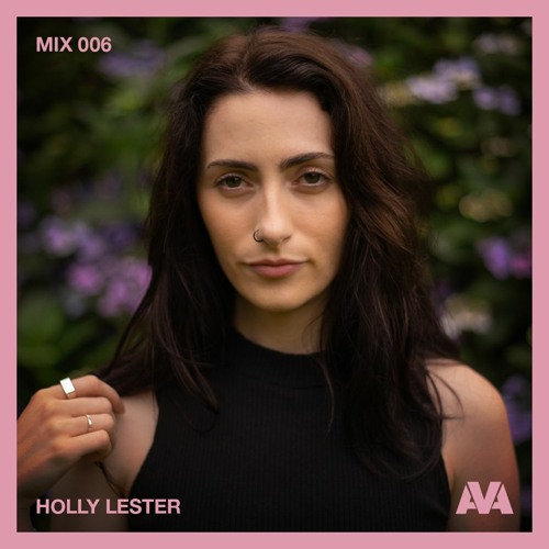 Stream AVA MIX 006 - Holly Lester by AVA Festival | Listen online for free  on SoundCloud