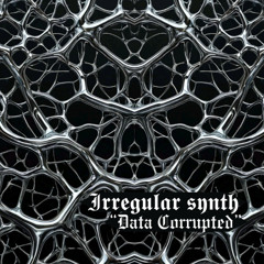Irregular Synth - Data corrupted