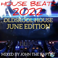 House Beatz 2022 Oldskool House June Edition Mixed By John The Baptist