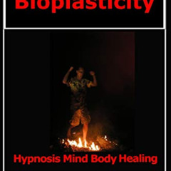 FREE PDF 🗸 Bioplasticity: Hypnosis Mind Body Healing by  Joseph Sansone [EPUB KINDLE