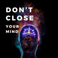 Don't Close Your Mind