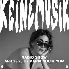 Keinemusik Radio Show by Maria Nocheydia 25.04.2025