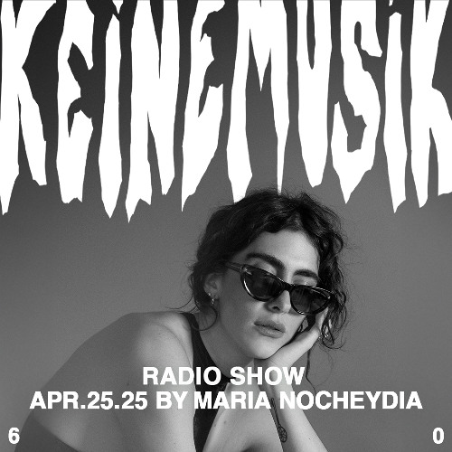 Keinemusik Radio Show by Maria Nocheydia 25.04.2025