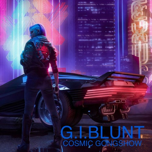 G.I.BLUNT - COSMIC - GONGSHOW ***FREE DOWNLOAD***