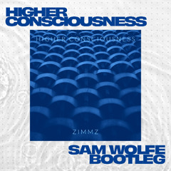 Zimmz - Higher Consciousness (Sam WOLFE Bootleg)