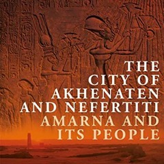 [Get] PDF 📗 The City of Akhenaten and Nefertiti: Amarna and Its People (New Aspects