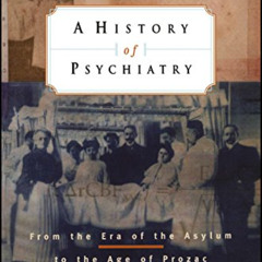ACCESS EPUB √ A History of Psychiatry: From the Era of the Asylum to the Age of Proza