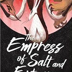 VIEW [KINDLE PDF EBOOK EPUB] The Empress of Salt and Fortune (The Singing Hills Cycle, 1) by Nghi Vo