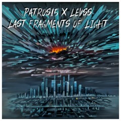 Patros15 x LEVSS -  Last Fragments Of Light