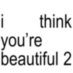 i think you're beautiful pt 2