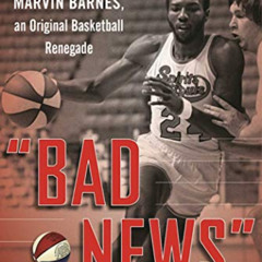 [Get] PDF 📃 "Bad News": The Turbulent Life of Marvin Barnes, Pro Basketball's Origin