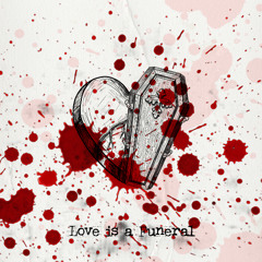Love is a Funeral