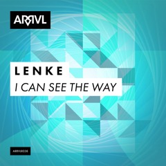PREMIERE: L E N K E - I Can See The Way (Original Mix) [ARRVL Records]