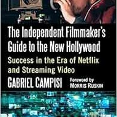 [Access] KINDLE 💗 The Independent Filmmaker's Guide to the New Hollywood: Success in