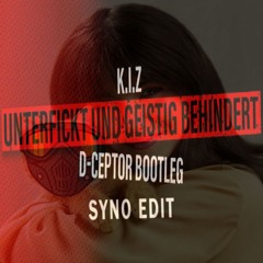 K.I.Z - Unterfickt und geistig behindert (D-Ceptor Bootleg) (Syno Edit) FREE DL