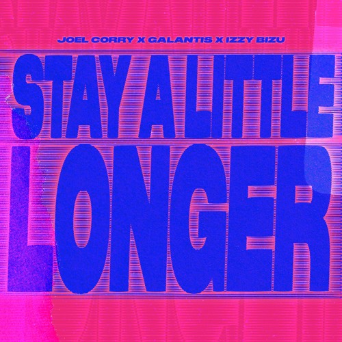 Stay A Little Longer by Joel Corry x Galantis x Izzy Bizu cover artwork