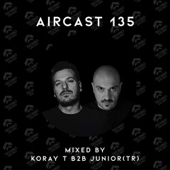 AIRCAST 135 | KORAY T B2B JUNIOR (TR)