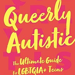 [READ] [PDF EBOOK EPUB KINDLE] Queerly Autistic: The Ultimate Guide For LGBTQIA+ Teens On The Spectr