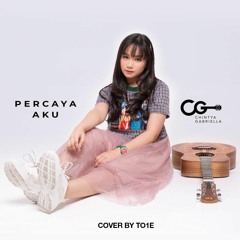 Chintya Gabriella - Percaya Aku (Cover by TO1E)