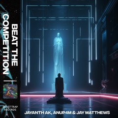 Jayanth Ak, Anup4m & Jay Matthews - Beat The Competition