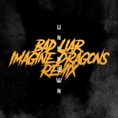 Imagine Dragons - Bad Liar (unKnown Remix)