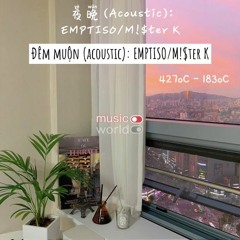 Đêm Muộn (夜晚) (Acoustic) - EMPTISO - M!$ter K