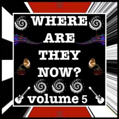 WHERE ARE THEY NOW volume 5