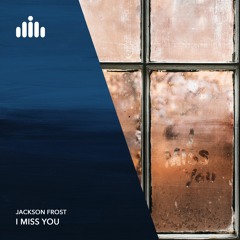Jackson Frost - I Miss You [FREE DOWNLOAD]