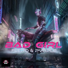 FLERO X PVRPLE. - BAD GIRL (Ninety9Lives Release)