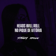 HEADS WILL ROLL NO PIQUE DE VITÓRIA ( DJ FP DE VILA VELHA & DJ STANLEY )