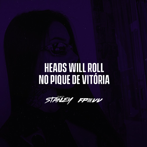HEADS WILL ROLL NO PIQUE DE VITÓRIA ( DJ FP DE VILA VELHA & DJ STANLEY )
