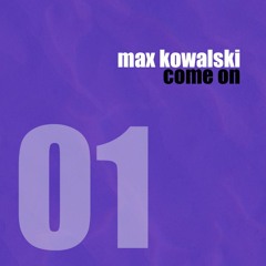 Max Kowalski - Come On [FREE DOWNLOAD]