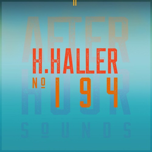 H.Haller present Afterhour Sounds Podcast Nr. 194