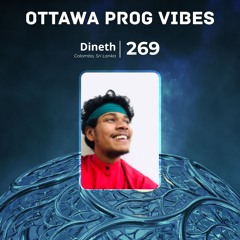 Ottawa Prog Vibes 269 - Dineth (Colombo, Sri Lanka)