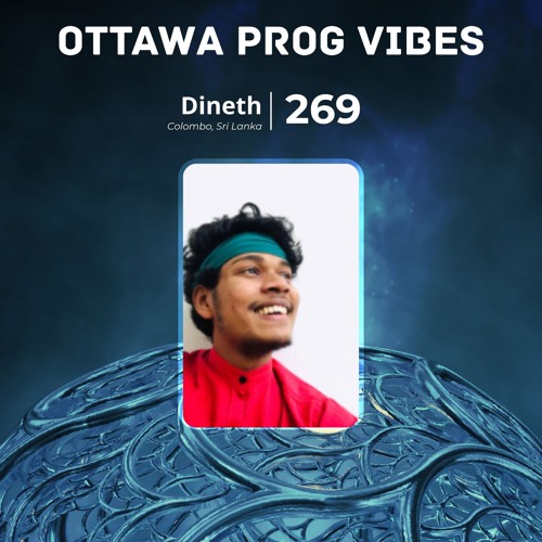 Ottawa Prog Vibes 269 - Dineth (Colombo, Sri Lanka)