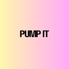 Pump it