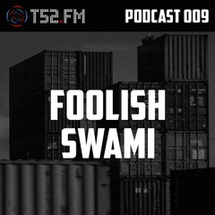 T52.FM Podcast 009 - Foolish Swami