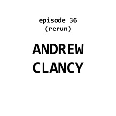 Rerun – 36: Andrew Clancy