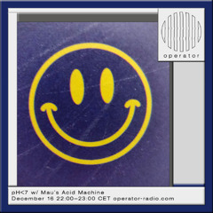 pH<7 - w/ Mau's Acid Machine - 16th December 2025