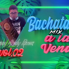 BACHATA MIX - A LA VENA VOL.02 - ANDY DJ REMIX - 2022 01